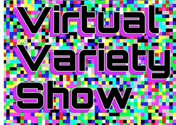 Second Our Virtual Variety Show To Be Held Over Memorial Day Weekend