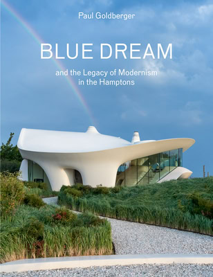 Paul Goldberger, “Blue Dream and the Legacy of Modernism in the Hamptons”