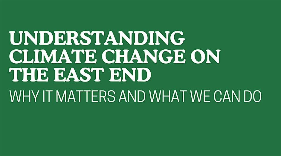 Understanding Climate Change on the East End