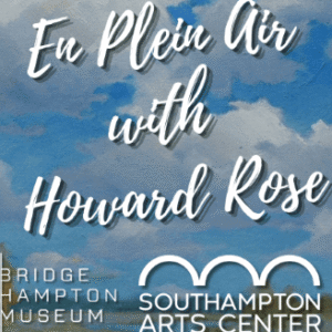 En Plein Air with Howard Rose at the Southampton Art Center