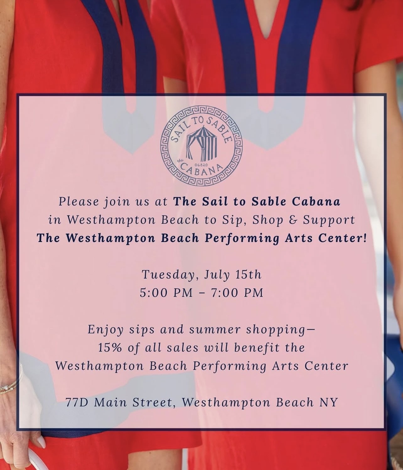 Please join us at The Sail to Sable Cabana in Westhampton Beach to sip, shop, & support the Westhampton Beach Performing Arts Center!